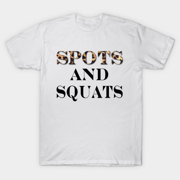 Spots and Squats T-Shirt by TheLeopardBear